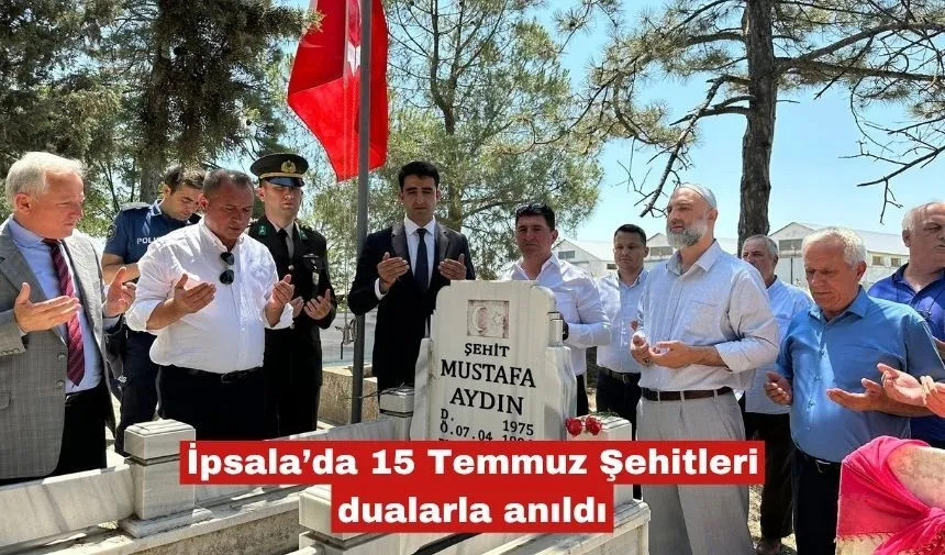 İpsala’da 15 Temmuz Şehitleri dualarla anıldı