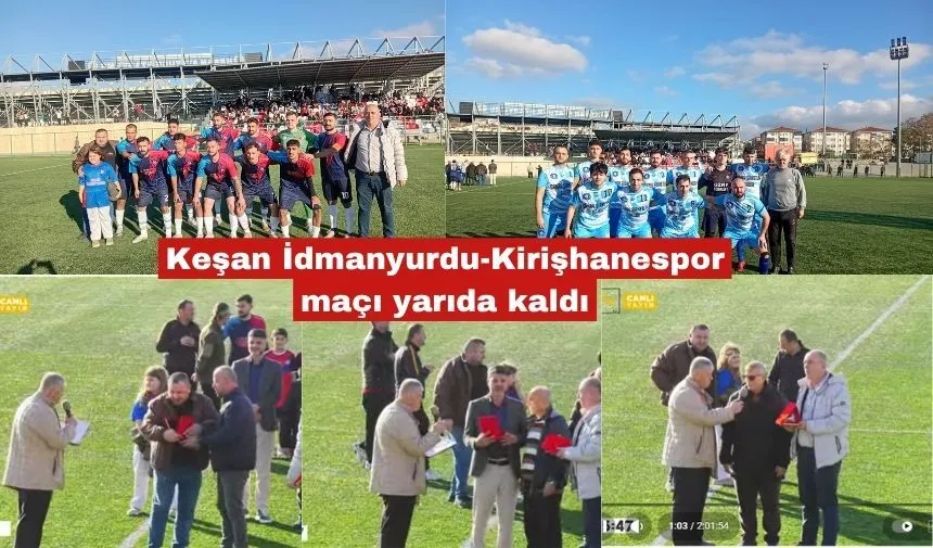 Keşan İdmanyurdu-Kirişhanespor maçı yarıda kaldı
