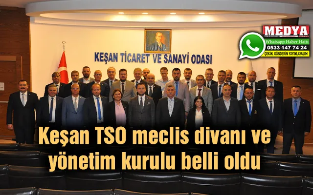 Keşan TSO meclis divanı ve yönetim kurulu belli oldu