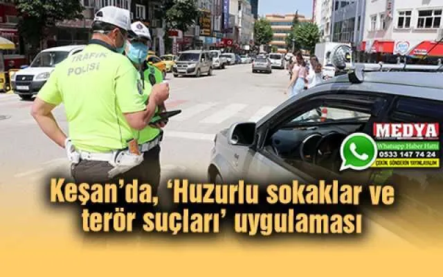 Keşan’da, ‘Huzurlu sokaklar ve terör suçları’ uygulaması