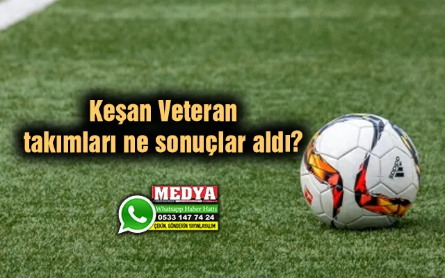 Keşan Veteran takımları ne sonuçlar aldı?