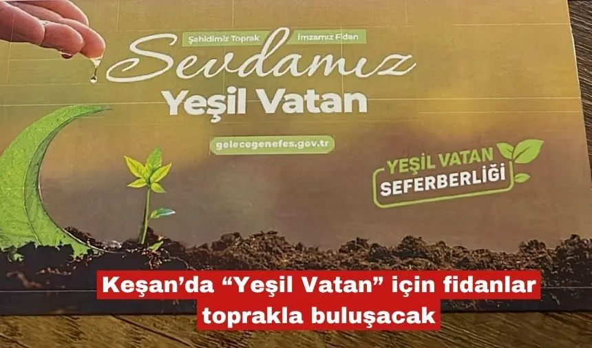Keşan’da “Yeşil Vatan” için fidanlar toprakla buluşacak