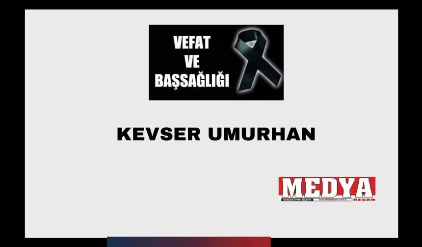 Kevser Umurhan vefat etti