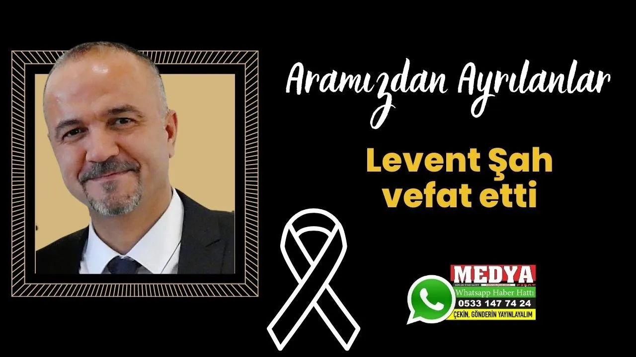 Levent Şah vefat etti (14 Temmuz 2023)
