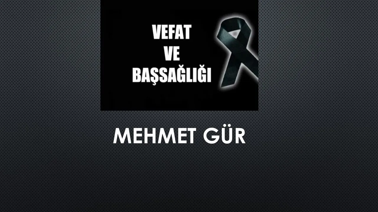 Mehmet Gür vefat etti