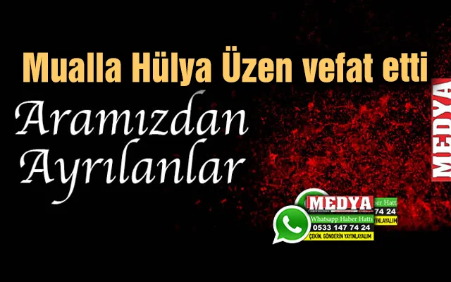 Mualla Hülya Üzen vefat etti