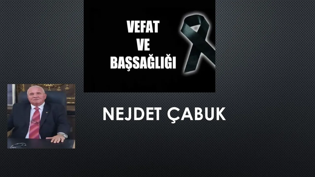 Nejdet Çabuk vefat etti