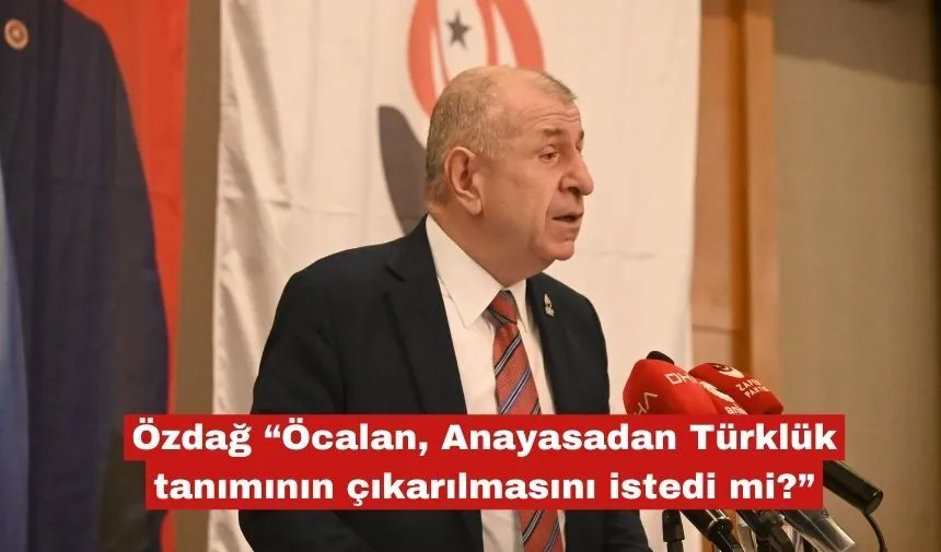 Özdağ “Öcalan, Türklük tanımının çıkarılmasını istedi mi?”