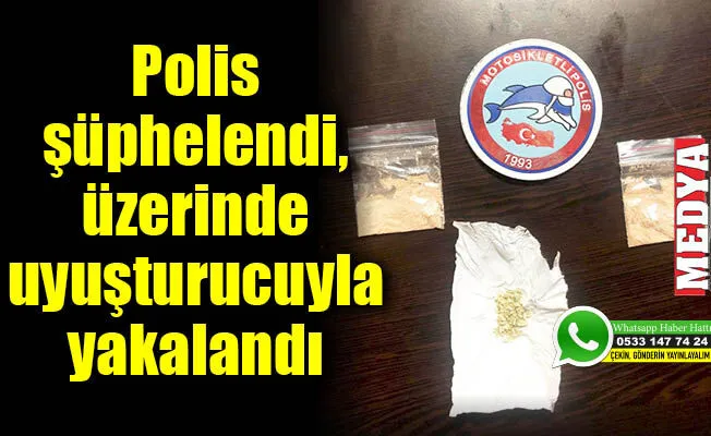 Polis şüphelendi, üzerinde uyuşturucuyla yakalandı