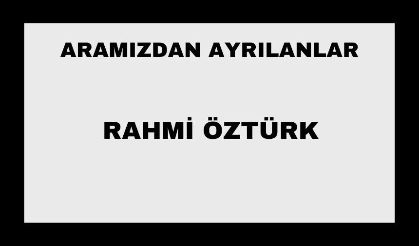 Rahmi Öztürk vefat etti