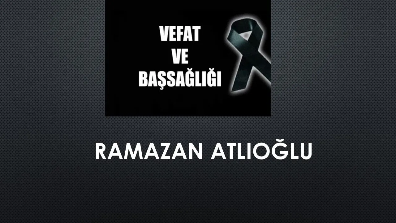 Ramazan Atlıoğlu vefat etti
