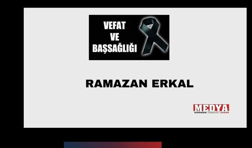 Ramazan Erkal vefat etti