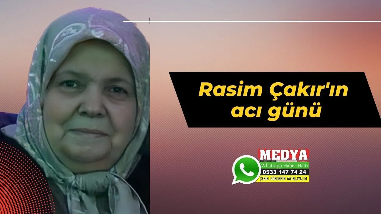 Rasim Çakır'ın acı günü