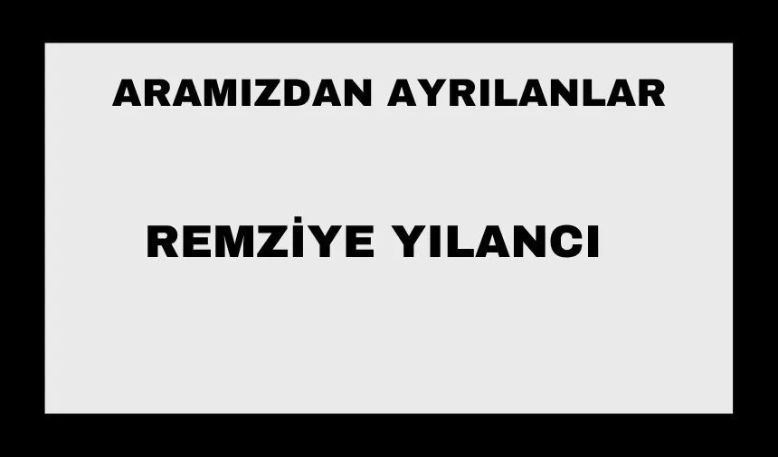 Remziye Yılancı vefat etti