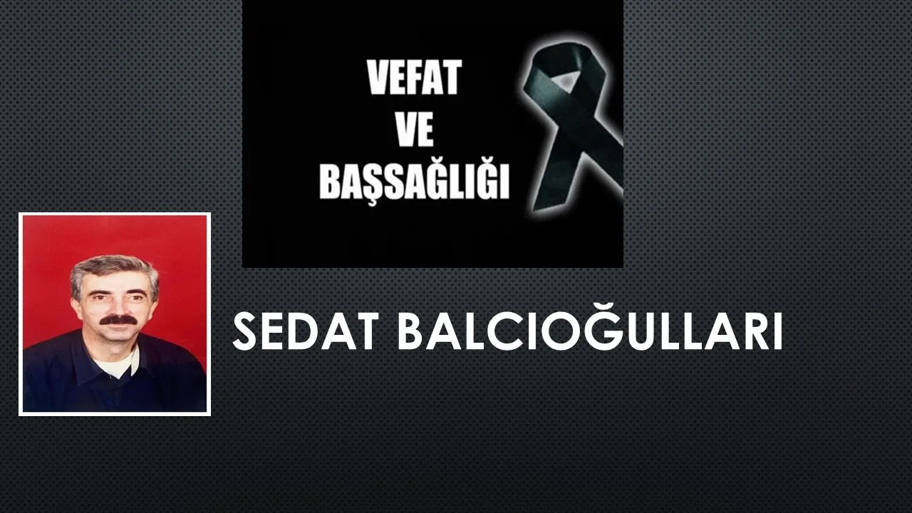 Sedat Balcıoğulları vefat etti