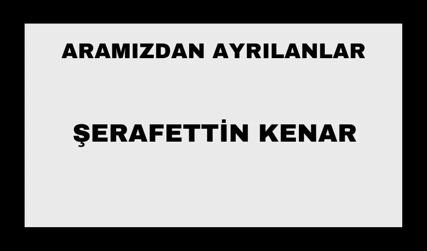 Şerafettin Kenar vefat etti