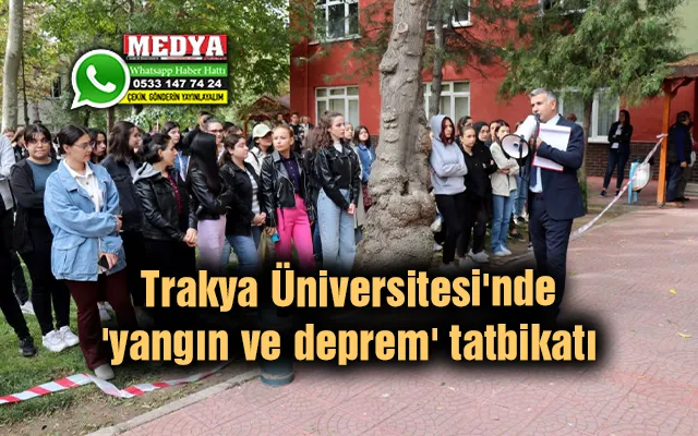 Trakya Üniversitesi'nde 'yangın ve deprem' tatbikatı