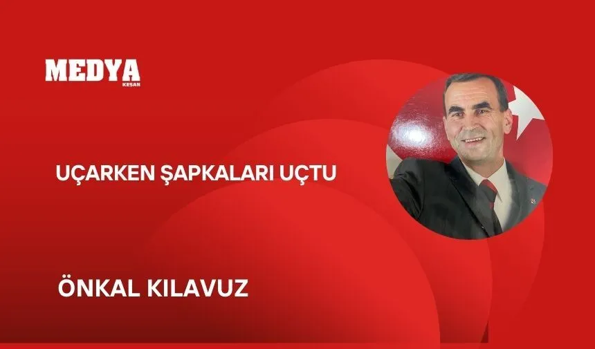 UÇARKEN ŞAPKALARI UÇTU