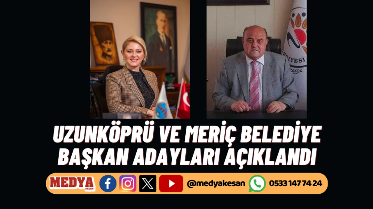 Uzunköprü ve Meriç belediye başkan adayları açıklandı