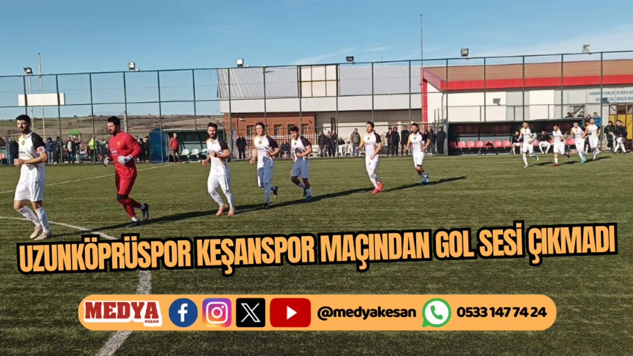 Uzunköprüspor Keşanspor maçından gol sesi çıkmadı