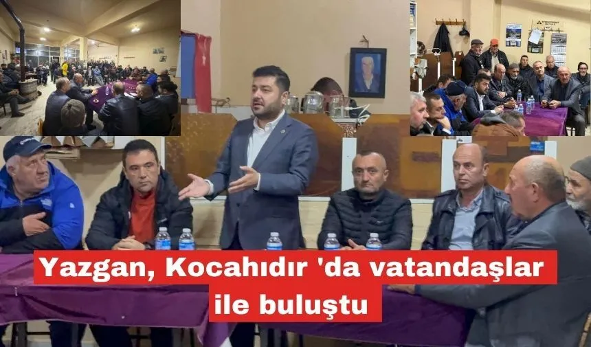 Yazgan, Kocahıdır 'da vatandaşlar ile buluştu