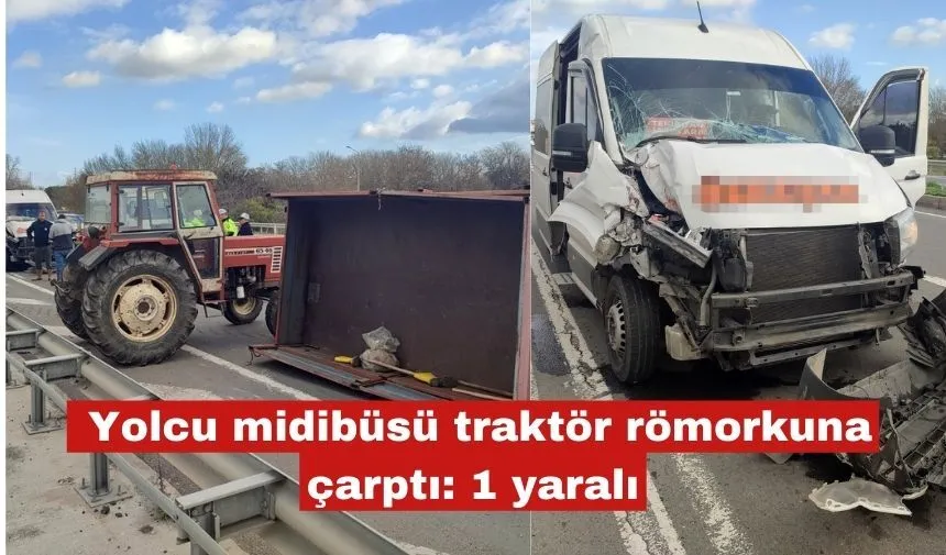 Yolcu midibüsü traktör römorkuna çarptı: 1 yaralı