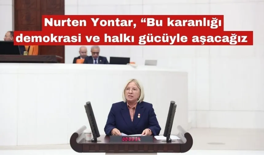 Yontar: “Bu Karanlığı Demokrasiyle,Halkın Gücüyle Aşacağız”