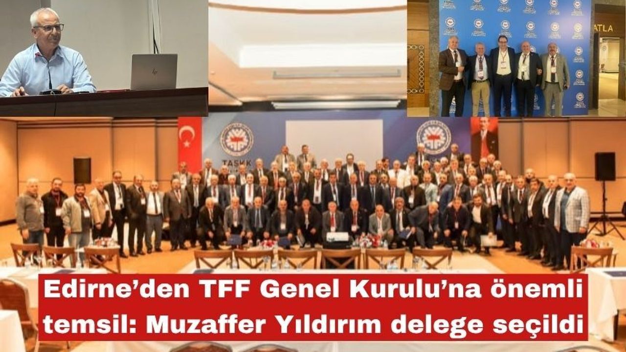 Edirne’den TFF Genel Kurulu’na önemli temsil