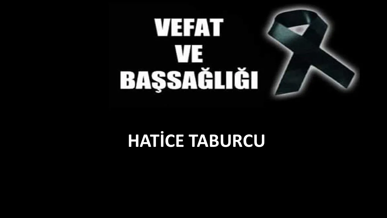 Hatice Taburcu vefat etti