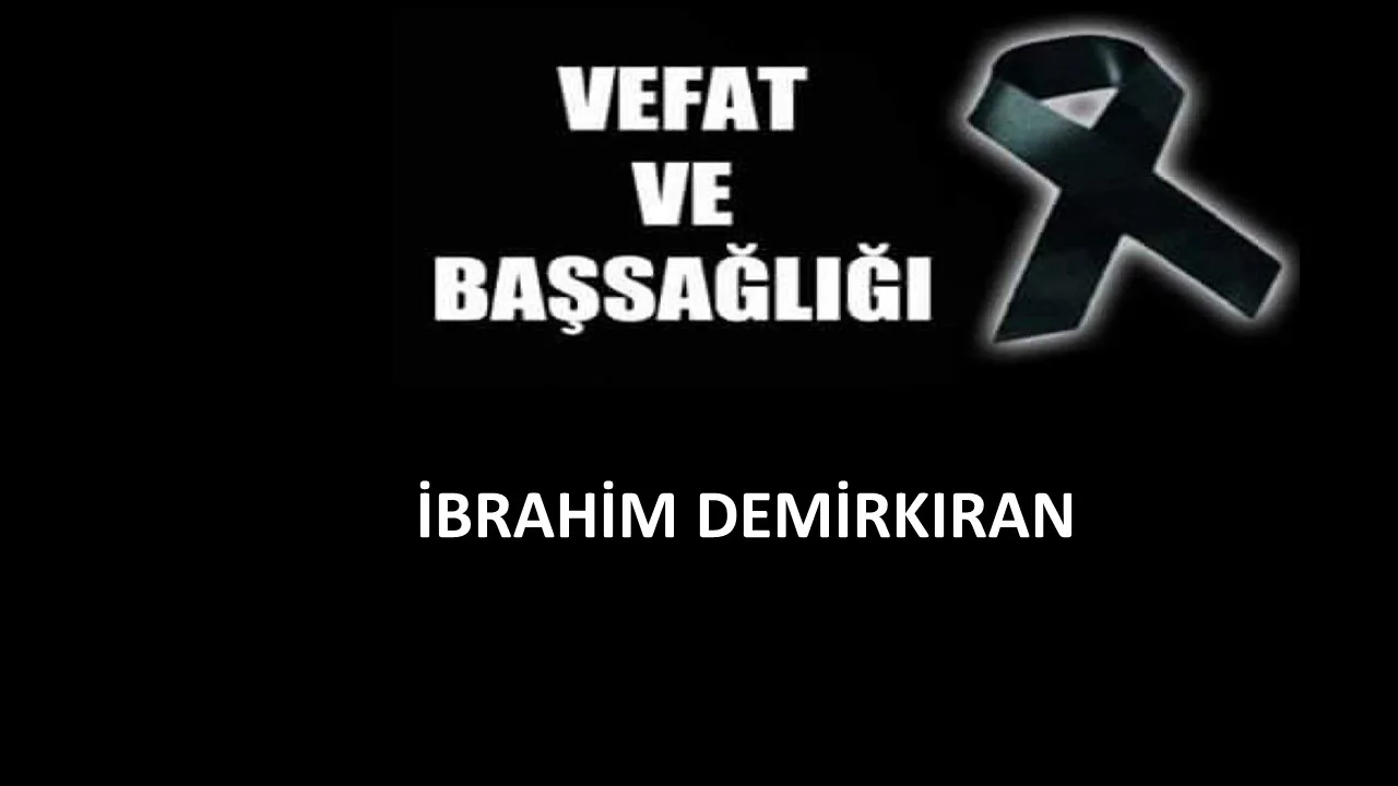 İbrahim Demirkıran vefat etti