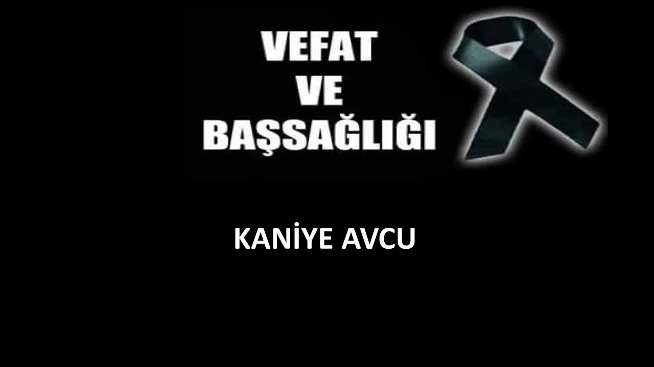 Kaniye Avcu vefat etti