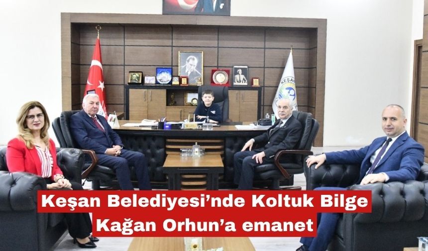 Keşan Belediyesi’nde  Koltuk Bilge Kağan Orhun’a emanet