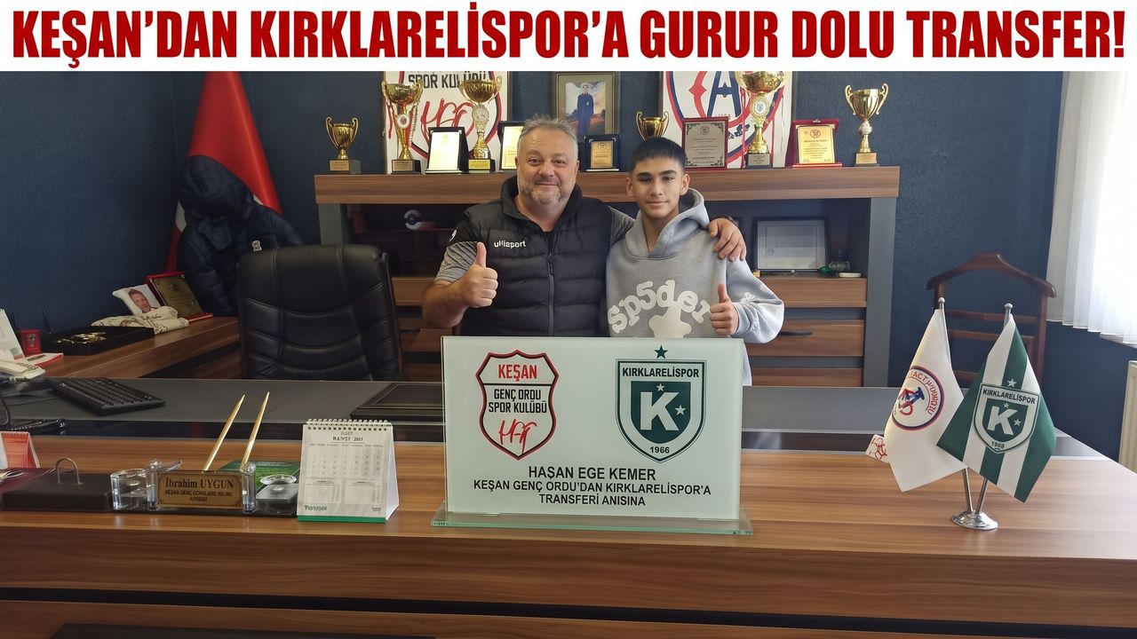 Keşan Genç Ordu SK’dan Kırklarelispor’a gurur dolu transfer