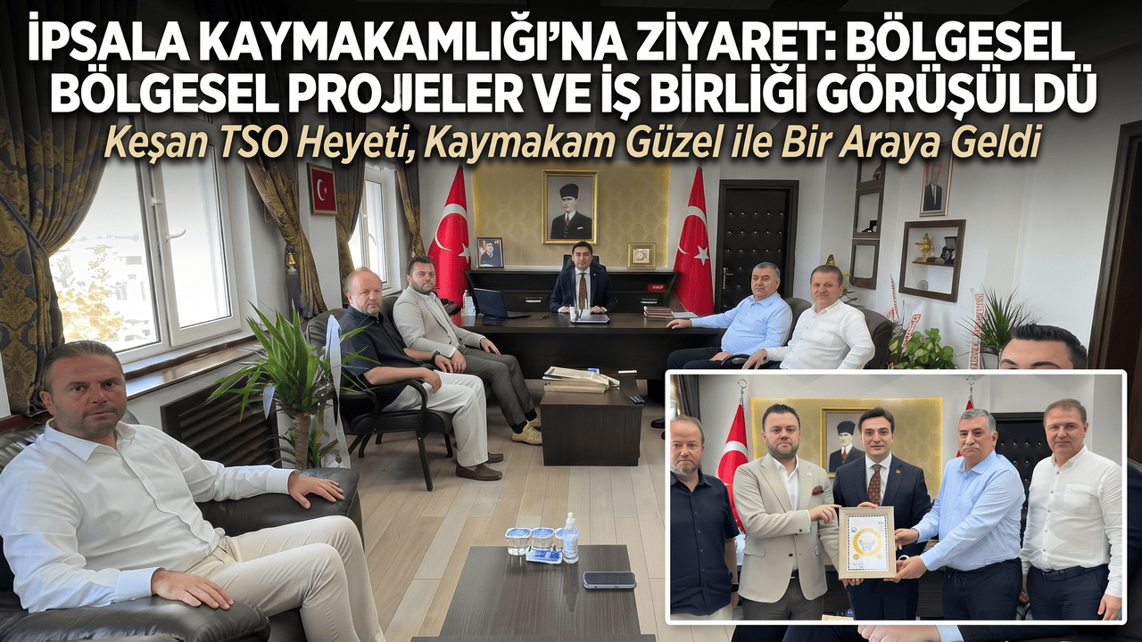 Keşan TSO'dan İpsala Kaymakamlığı'na ziyaret