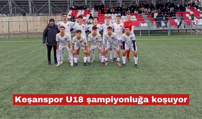 Keşanspor U18 şampiyonluğa koşuyor