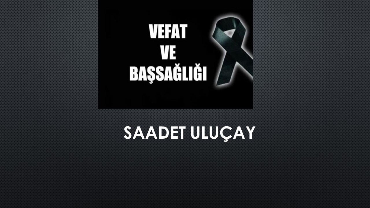Saadet Uluçay vefat etti