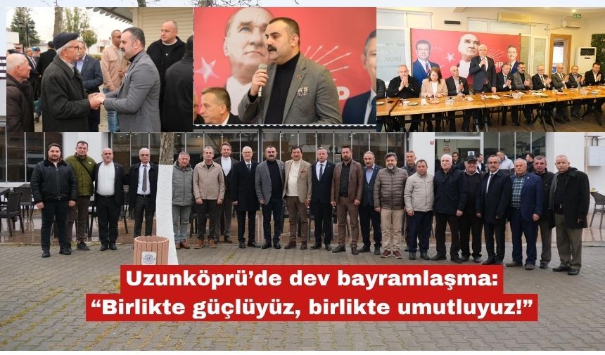 Uzunköprü’de dev bayramlaşma: "Birlikte güçlüyüz"