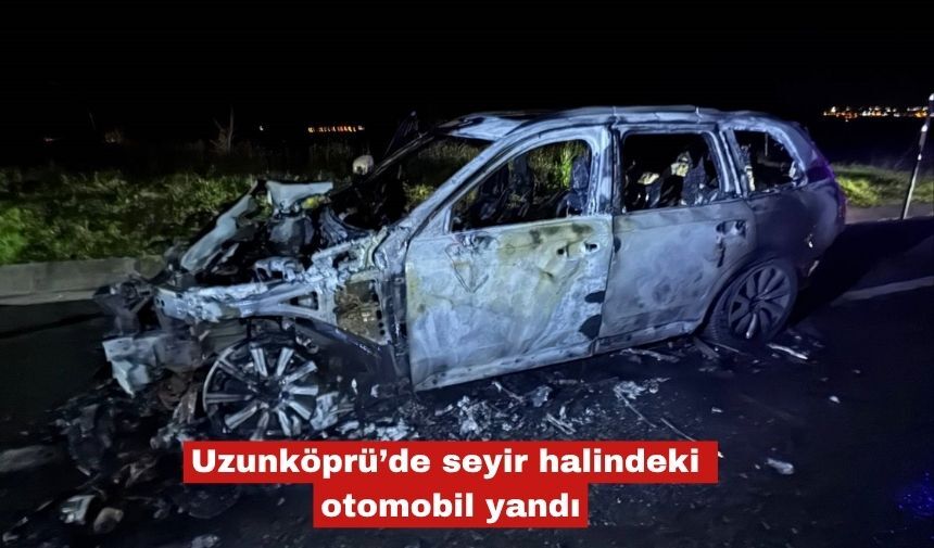 Uzunköprü’de seyir halindeki otomobil yandı