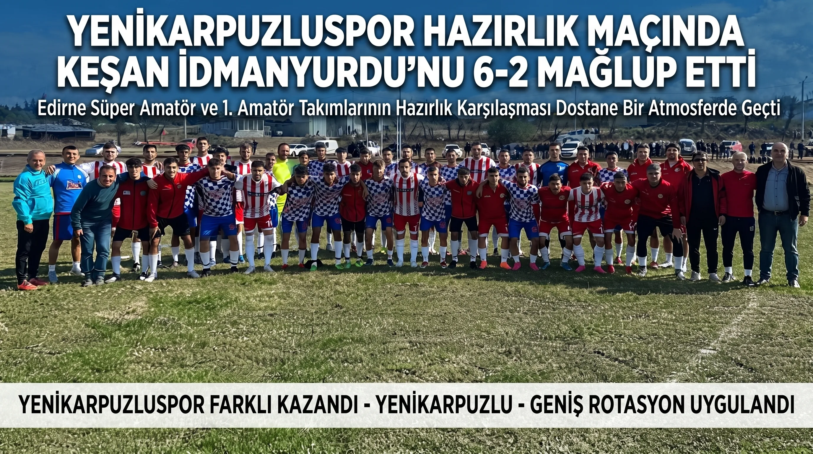 Yenikarpuzluspor hazırlık maçında Keşan İdmanyurdu'nu 6-2 Mağlup etti