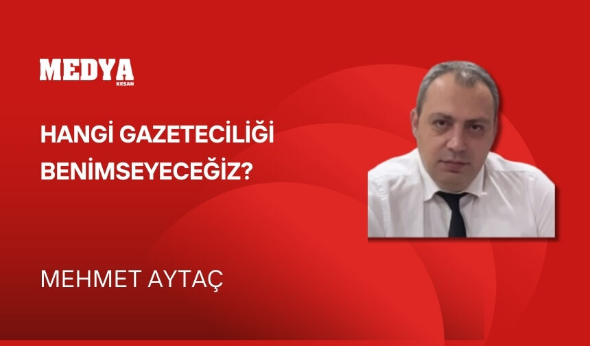 Hangi gazeteciliği benimseyeceğiz?